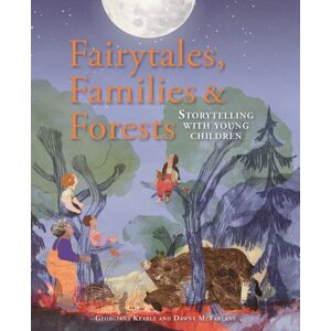 Hawthorn Press Fairytales Families And Forests : Storytelling With Young Children Hawthorn Press Fairytales Families And Forests : Storytelling With Young Children