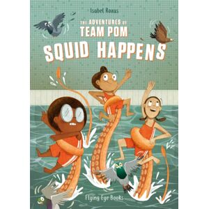 Flying Eye Books The Adventures Of Team Pom: Squid Happens Flying Eye Books The Adventures Of Team Pom: Squid Happens