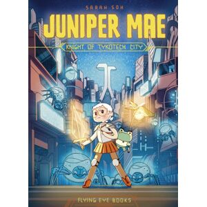 Flying Eye Books Juniper Mae: Knight Of Tykotech City Flying Eye Books Juniper Mae: Knight Of Tykotech City