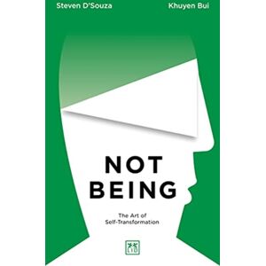 LID Publishing Not Being : The Art Of Self-Transformation LID Publishing Not Being : The Art Of Self-Transformation