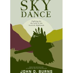 Vertebrate Publishing Ltd Sky Dance : Fighting For The Wild In The Scottish Highlands Vertebrate Publishing Ltd Sky Dance : Fighting For The Wild In The Scottish Highlands