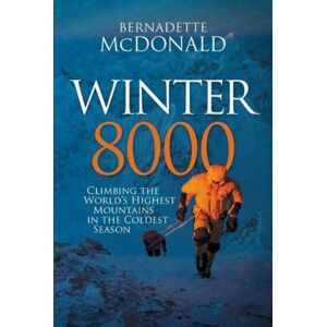 Vertebrate Publishing Ltd Winter 8000 : Climbing The World'S Highest Mountains In The Coldest Season Vertebrate Publishing Ltd Winter 8000 : Climbing The World'S Highest Mountains In The Coldest Season