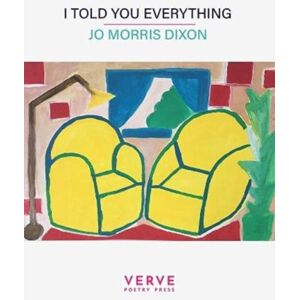 Verve Poetry Press I Told You Everything Verve Poetry Press I Told You Everything