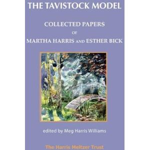 Karnac Books The Tavistock Model : Collected Papers Of Martha Harris And Esther Bick Karnac Books The Tavistock Model : Collected Papers Of Martha Harris And Esther Bick