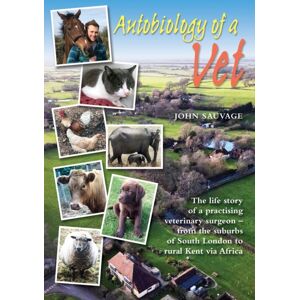 GB Publishing Org Autobiology Of A Vet : The Life Story Of A Veterinary Surgeon - From The Suburbs Of South London To Rural Kent Via Africa GB Publishing Org Autobiology Of A Vet : The Life Story Of A Veterinary Surgeon - From The Suburbs Of South London To Rural Kent Via Africa