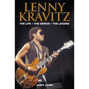 New Haven Publishing Ltd Lenny Kravitz : The Life The Genius The Legend New Haven Publishing Ltd Lenny Kravitz : The Life The Genius The Legend