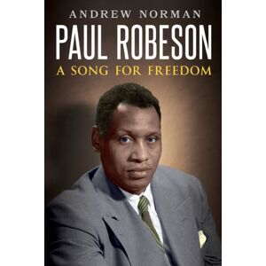 New Haven Publishing Ltd Paul Robeson : A Song For Freedom New Haven Publishing Ltd Paul Robeson : A Song For Freedom