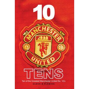 New Haven Publishing Ltd 10 Manchester United Tens : Ten Of The Greatest Manchester United No. 10'S New Haven Publishing Ltd 10 Manchester United Tens : Ten Of The Greatest Manchester United No. 10'S