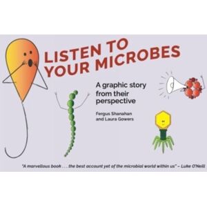 Liberties Press Ltd Listen To Your Microbes : A Graphic Story - From Their Perspective Liberties Press Ltd Listen To Your Microbes : A Graphic Story - From Their Perspective
