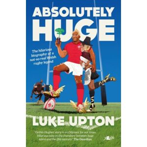 Y Lolfa Absolutely Huge : The Life And Times Of Rugby Legend Gethin Hughes Y Lolfa Absolutely Huge : The Life And Times Of Rugby Legend Gethin Hughes