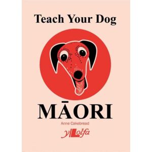 Y Lolfa Teach Your Dog Maori Y Lolfa Teach Your Dog Maori