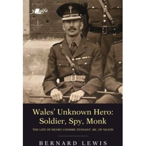 Y Lolfa Wales' Unknown Hero - Soldier, Spy, Monk : The Life Of Henry Coombe-Tennant, Mc, Of Neath Y Lolfa Wales' Unknown Hero - Soldier, Spy, Monk : The Life Of Henry Coombe-Tennant, Mc, Of Neath