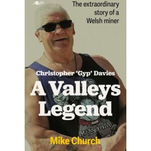 Y Lolfa Christopher 'Gyp' Davies: A Valleys Legend : The Story Of A Welsh Miner Y Lolfa Christopher 'Gyp' Davies: A Valleys Legend : The Story Of A Welsh Miner