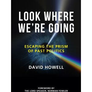 Unicorn Publishing Group Look Where We’re Going : Escaping The Prism Of Past Politics Unicorn Publishing Group Look Where We’re Going : Escaping The Prism Of Past Politics