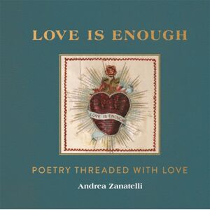 Michael O'Mara Books Ltd Love Is Enough : Poetry Threaded With Love (With A Foreword By Florence Welch) Michael O'Mara Books Ltd Love Is Enough : Poetry Threaded With Love (With A Foreword By Florence Welch)