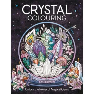 Michael O'Mara Books Ltd Crystal Colouring : Unlock The Power Of Magical Gems Michael O'Mara Books Ltd Crystal Colouring : Unlock The Power Of Magical Gems