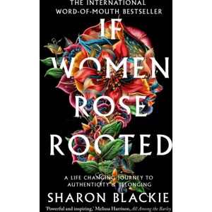 Duckworth Books If Women Rose Rooted : A Life-Changing Journey To Authenticity And Belonging Duckworth Books If Women Rose Rooted : A Life-Changing Journey To Authenticity And Belonging