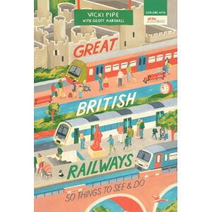 Duckworth Books Great British Railways : 50 Things To See And Do Duckworth Books Great British Railways : 50 Things To See And Do