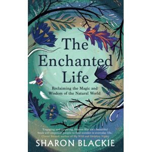 Duckworth Books The Enchanted Life : Reclaiming The Magic And Wisdom Of The Natural World Duckworth Books The Enchanted Life : Reclaiming The Magic And Wisdom Of The Natural World