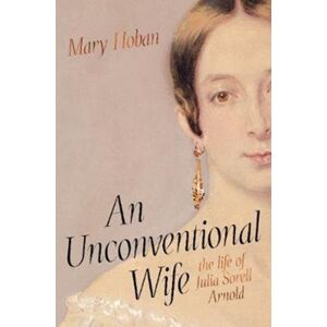 Scribe Publications An Unconventional Wife : The Life Of Julia Sorell Arnold Scribe Publications An Unconventional Wife : The Life Of Julia Sorell Arnold
