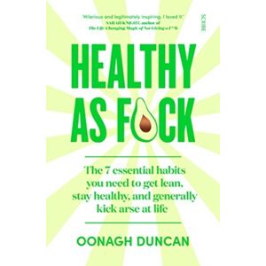 Scribe Publications Healthy As F*ck : The 7 Essential Habits You Need To Get Lean, Stay Healthy, And Generally Kick Arse At Life Scribe Publications Healthy As F*ck : The 7 Essential Habits You Need To Get Lean, Stay Healthy, And Generally Kick Arse At Life