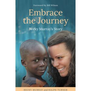Malcolm Down Publishing Ltd Embrace The Journey : Becky Murray'S Story Malcolm Down Publishing Ltd Embrace The Journey : Becky Murray'S Story