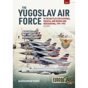 Helion & Company The Yugoslav Air Force Volume 1 : In The Battles For Slovenia, Croatia, And Bosnia & Herzegovina, 1991-1992 Helion & Company The Yugoslav Air Force Volume 1 : In The Battles For Slovenia, Croatia, And Bosnia & Herzegovina, 1991-1992