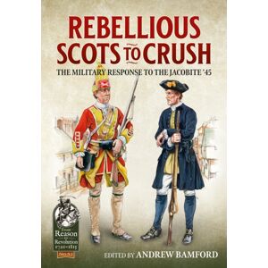 Helion & Company Rebellious Scots To Crush : The Military Response To The Jacobite ‘45 Helion & Company Rebellious Scots To Crush : The Military Response To The Jacobite ‘45