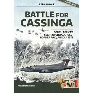 Helion & Company Battle For Cassinga : South Africa'S Controversial Cross-Border Raid, Angola 1978 Helion & Company Battle For Cassinga : South Africa'S Controversial Cross-Border Raid, Angola 1978