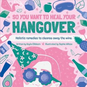 Ice House Books So You Want To Heal Your Hangover : Holistic Remedies To Cleanse Away The Wine. Ice House Books So You Want To Heal Your Hangover : Holistic Remedies To Cleanse Away The Wine.