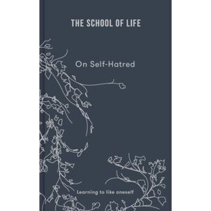 The School of Life Press On Self-Hatred : Learning To Like Oneself The School of Life Press On Self-Hatred : Learning To Like Oneself