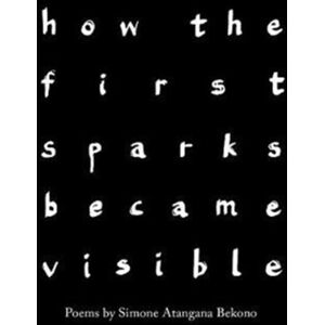 The Emma Press How The First Sparks Became Visible : Poems The Emma Press How The First Sparks Became Visible : Poems