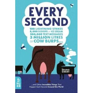 What on Earth Publishing Ltd Every Second : 100 Lightning Strikes, 8,000 Scoops Of Ice Cream, 200,000 Text Messages, 3 Million Litres Of Cow Burps ... And Other Incredible Things That Happen Each Second Around The World What on Earth Publishing Ltd Every Second : 100 Lightning Strikes, 8,000 Scoops Of Ice Cream, 200,000 Text Messages, 3 Million Litres Of Cow Burps ... And Other Incredible Things That Happen Each Second Around The World