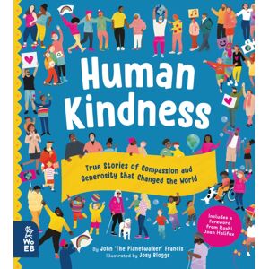 What on Earth Publishing Ltd Human Kindness : True Stories Of Compassion And Generosity That Changed The World What on Earth Publishing Ltd Human Kindness : True Stories Of Compassion And Generosity That Changed The World