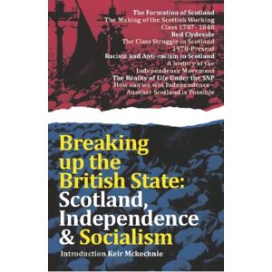 Bookmarks Publications Breaking Up The British State : Scotland, Independence And Socialism Bookmarks Publications Breaking Up The British State : Scotland, Independence And Socialism