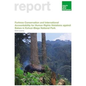 Minority Rights Group International Fortress Conservation And International Accountability For Human Rights Violations Against Batwa In Kahuzi-Biega National Park Minority Rights Group International Fortress Conservation And International Accountability For Human Rights Violations Against Batwa In Kahuzi-Biega National Park