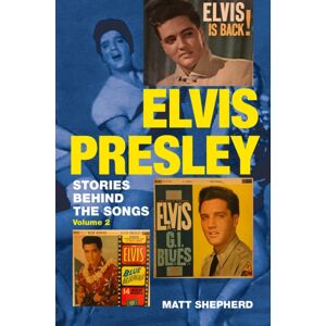 Libri Publishing Elvis Presley : Stories Behind The Songs (Volume 2) Libri Publishing Elvis Presley : Stories Behind The Songs (Volume 2)
