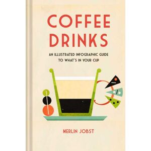 Ryland, Peters & Small Ltd Coffee Drinks : An Illustrated Infographic Guide To What'S In Your Cup Ryland, Peters & Small Ltd Coffee Drinks : An Illustrated Infographic Guide To What'S In Your Cup