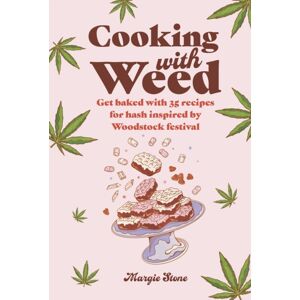 Ryland, Peters & Small Ltd Cooking With Weed : Get Baked With 35 Recipes For Hash Inspired By Woodstock Festival Ryland, Peters & Small Ltd Cooking With Weed : Get Baked With 35 Recipes For Hash Inspired By Woodstock Festival