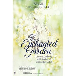 Clairview Books The Enchanted Garden : Conscious Gardening With The Fae And Nature'S Elementals Clairview Books The Enchanted Garden : Conscious Gardening With The Fae And Nature'S Elementals