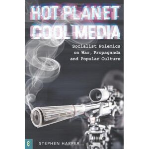Clairview Books Hot Planet, Cool Media : Socialist Polemics On War, Propaganda And Popular Culture Clairview Books Hot Planet, Cool Media : Socialist Polemics On War, Propaganda And Popular Culture