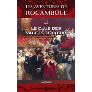 Classipublica Les Aventures De Rocambole Ii : Le Club Des Valets-De-Coeur I Classipublica Les Aventures De Rocambole Ii : Le Club Des Valets-De-Coeur I