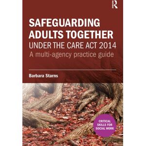 Taylor & Francis Ltd Safeguarding Adults Together Under The Care Act 2014 : A Multi-Agency Practice Guide Taylor & Francis Ltd Safeguarding Adults Together Under The Care Act 2014 : A Multi-Agency Practice Guide