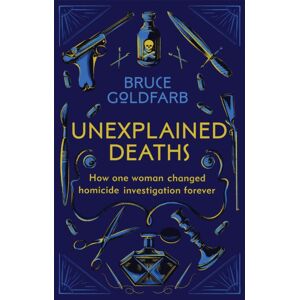 Octopus Publishing Group Unexplained Deaths : How One Woman Changed Homicide Investigation Forever Octopus Publishing Group Unexplained Deaths : How One Woman Changed Homicide Investigation Forever