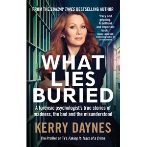 Octopus Publishing Group What Lies Buried : A Forensic Psychologist'S True Stories Of Madness, The Bad And The Misunderstood Octopus Publishing Group What Lies Buried : A Forensic Psychologist'S True Stories Of Madness, The Bad And The Misunderstood