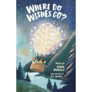 Otter-Barry Books Where Do Wishes Go? : Poems Otter-Barry Books Where Do Wishes Go? : Poems