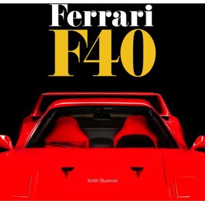 Porter Press International Ferrari F40 : A Comprehensive Look At One Of Ferrari'S Greatest And Most Revered Cars - The F40 Porter Press International Ferrari F40 : A Comprehensive Look At One Of Ferrari'S Greatest And Most Revered Cars - The F40