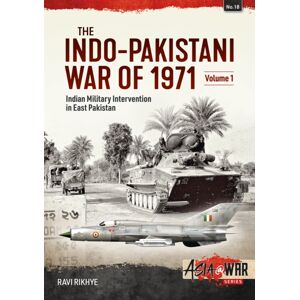 Helion & Company The Indo-Pakistani War Of 1971 Volume 1 : Indian Military Intervention In East Pakistan Helion & Company The Indo-Pakistani War Of 1971 Volume 1 : Indian Military Intervention In East Pakistan