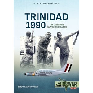 Helion & Company Trinidad 1990 : The Caribbean’s Islamist Insurrection Helion & Company Trinidad 1990 : The Caribbean’s Islamist Insurrection