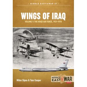 Helion & Company Wings Of Iraq Volume 1 : The Iraqi Air Force, 1931-1970 Helion & Company Wings Of Iraq Volume 1 : The Iraqi Air Force, 1931-1970
